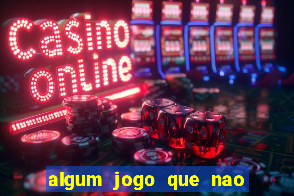 algum jogo que nao precisa depositar dinheiro